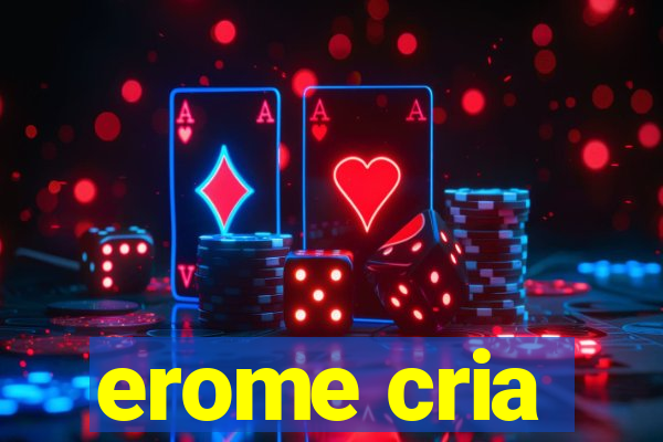 erome cria